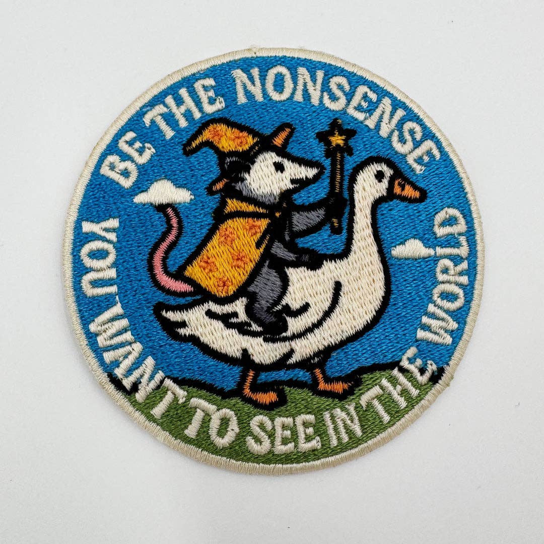 Be the Nonsense You Want to See in the World patch with a wizard opossum riding a goose