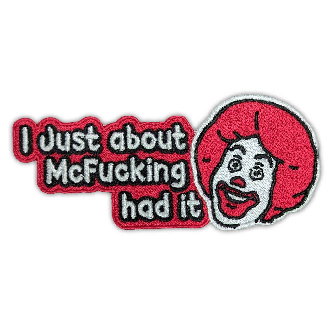I Just About McF--king Had It embroidered iron-on patch